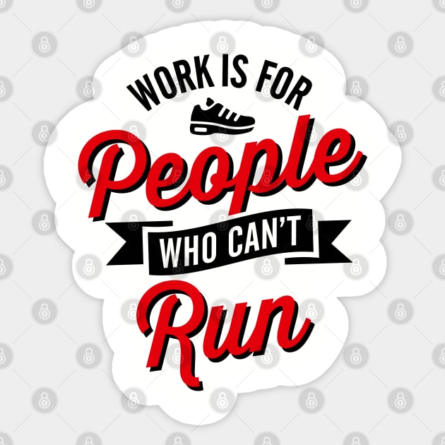 Work is for people who can't run Sticker by LaundryFactory